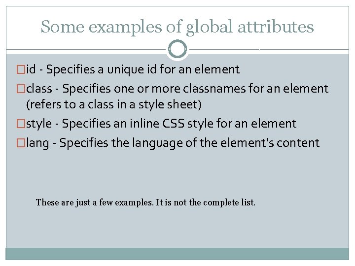 Some examples of global attributes �id - Specifies a unique id for an element