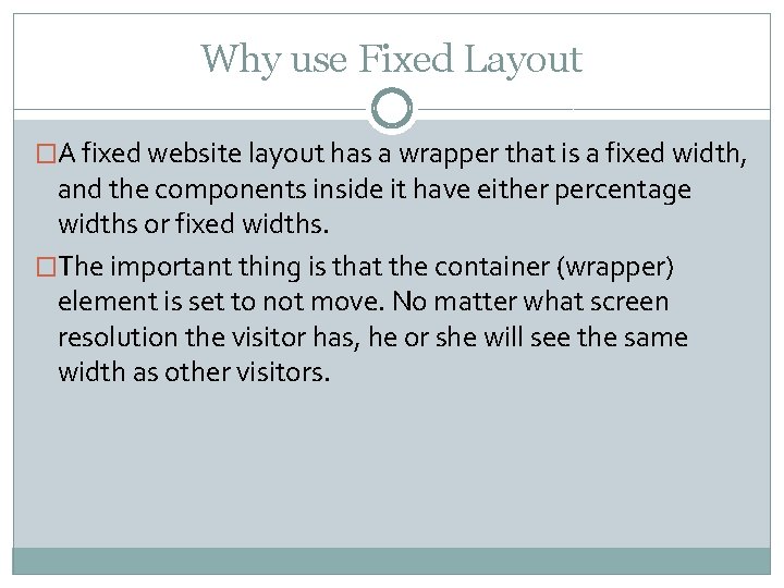 Why use Fixed Layout �A fixed website layout has a wrapper that is a