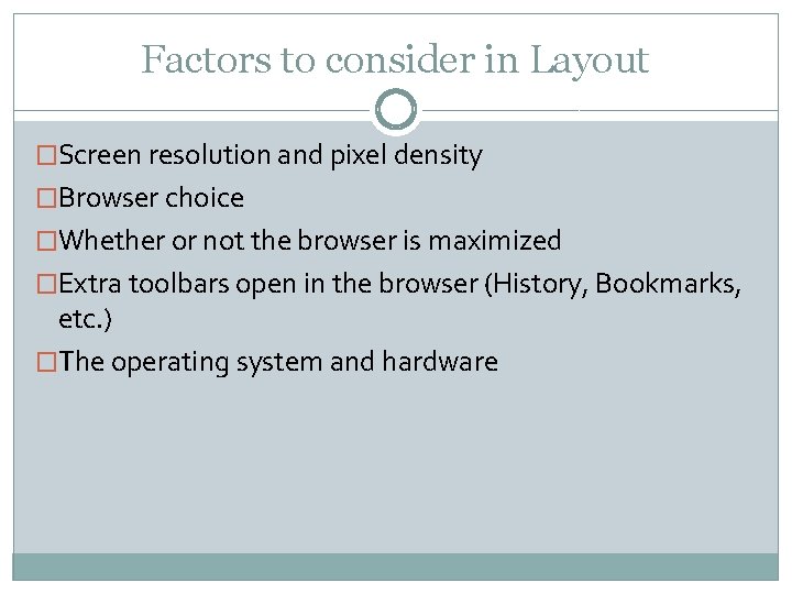 Factors to consider in Layout �Screen resolution and pixel density �Browser choice �Whether or