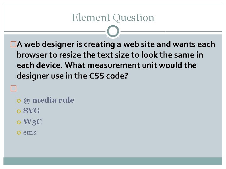 Element Question �A web designer is creating a web site and wants each browser