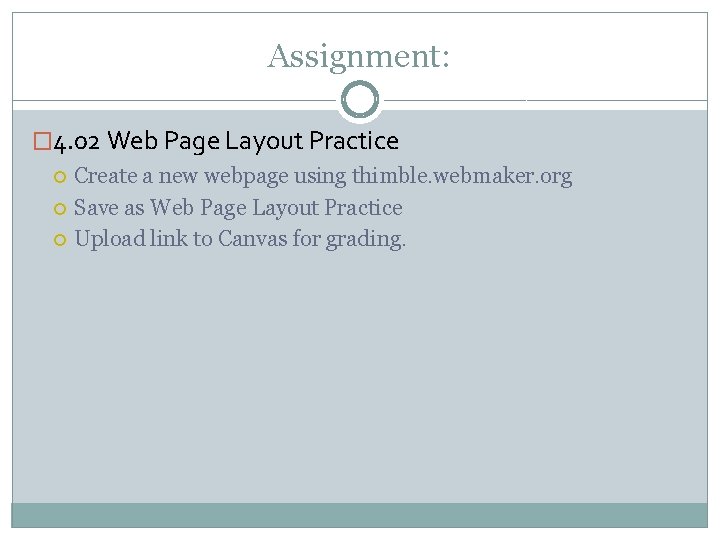 Assignment: � 4. 02 Web Page Layout Practice Create a new webpage using thimble.