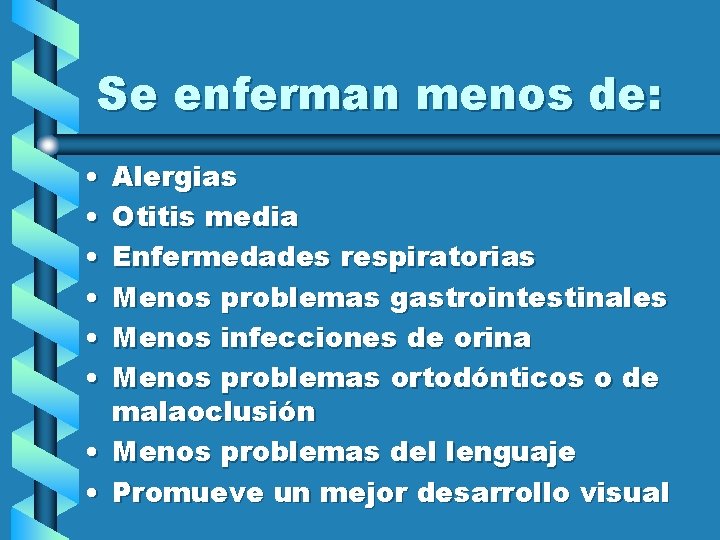 Se enferman menos de: • • • Alergias Otitis media Enfermedades respiratorias Menos problemas