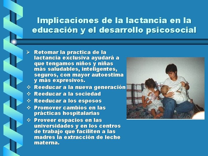 Implicaciones de la lactancia en la educación y el desarrollo psicosocial Ø Retomar la