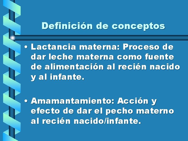 Definición de conceptos • Lactancia materna: Proceso de dar leche materna como fuente de