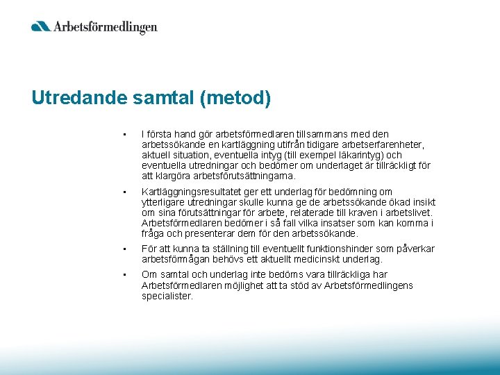 Utredande samtal (metod) • I första hand gör arbetsförmedlaren tillsammans med den arbetssökande en