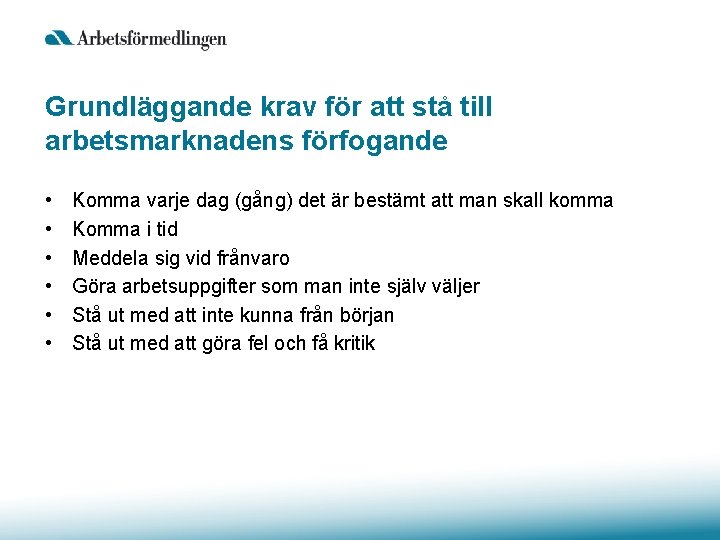 Grundläggande krav för att stå till arbetsmarknadens förfogande • • • Komma varje dag