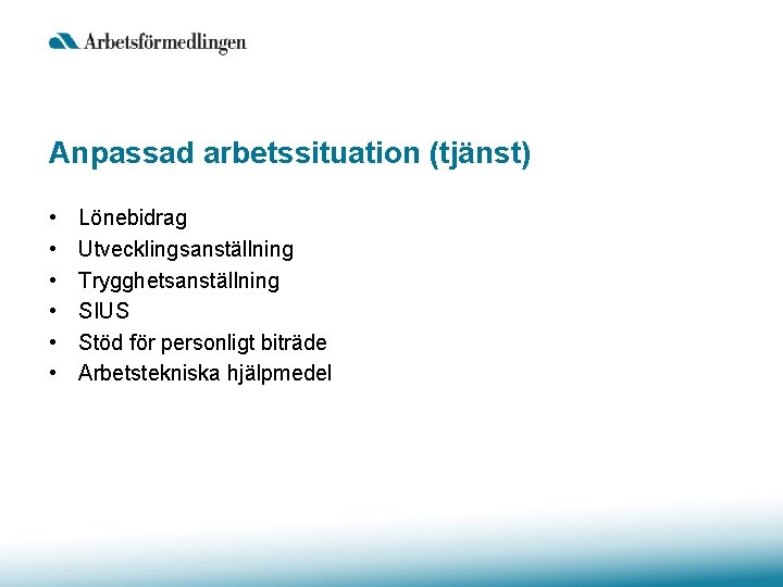 Anpassad arbetssituation (tjänst) • • • Lönebidrag Utvecklingsanställning Trygghetsanställning SIUS Stöd för personligt biträde