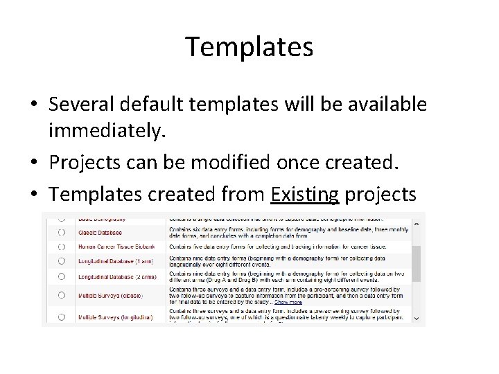 Templates • Several default templates will be available immediately. • Projects can be modified