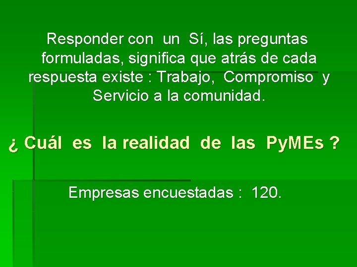Responder con un Sí, las preguntas formuladas, significa que atrás de cada respuesta existe