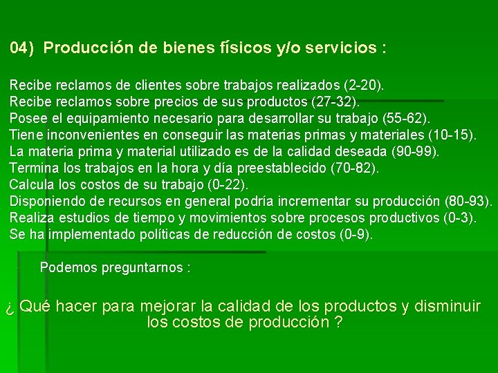 04) Producción de bienes físicos y/o servicios : Recibe reclamos de clientes sobre trabajos