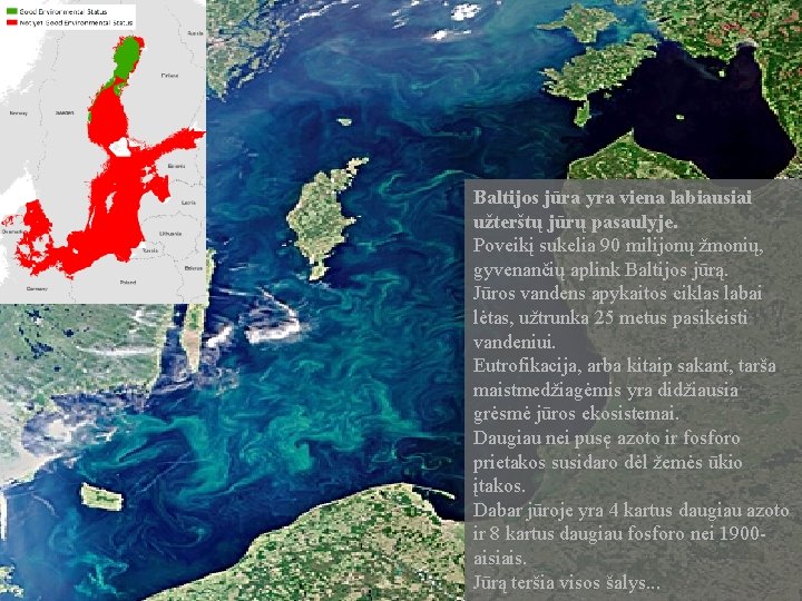 Baltijos jūra yra viena labiausiai užterštų jūrų pasaulyje. Poveikį sukelia 90 milijonų žmonių, gyvenančių
