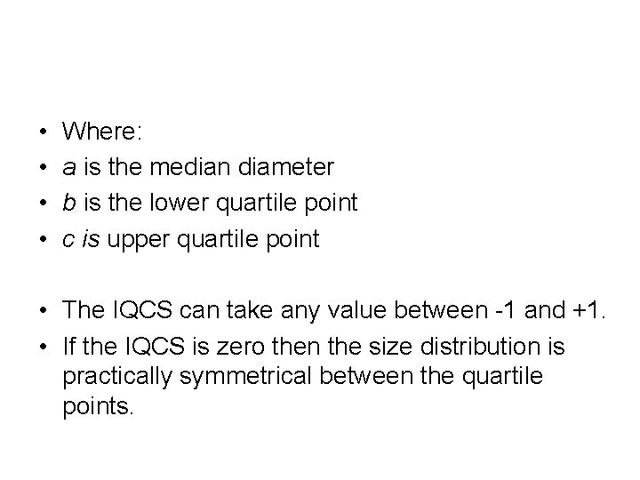  • • Where: a is the median diameter b is the lower quartile