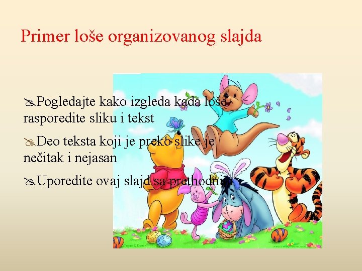 Primer loše organizovanog slajda Pogledajte kako izgleda kada loše rasporedite sliku i tekst Deo