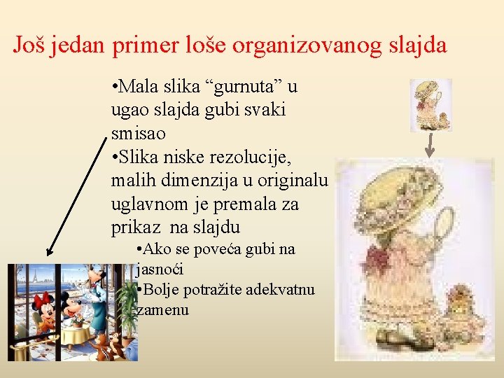 Još jedan primer loše organizovanog slajda • Mala slika “gurnuta” u ugao slajda gubi