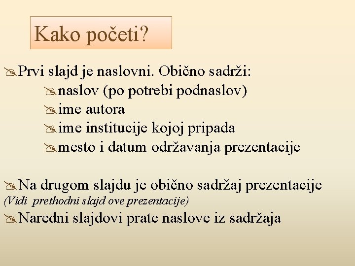 Kako početi? Prvi slajd je naslovni. Obično sadrži: naslov (po potrebi podnaslov) ime autora