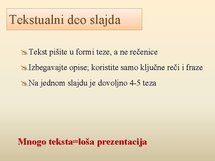 Tekstualni deo slajda Tekst pišite u formi teze, a ne rečenice Izbegavajte opise; koristite