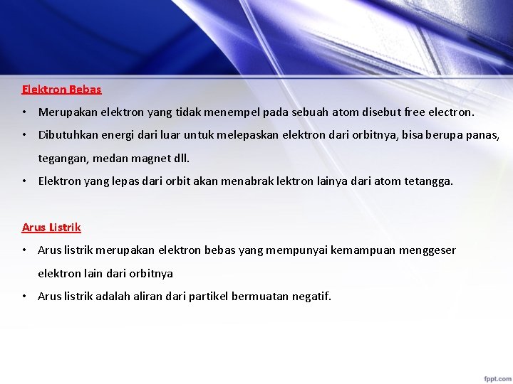 Elektron Bebas • Merupakan elektron yang tidak menempel pada sebuah atom disebut free electron.