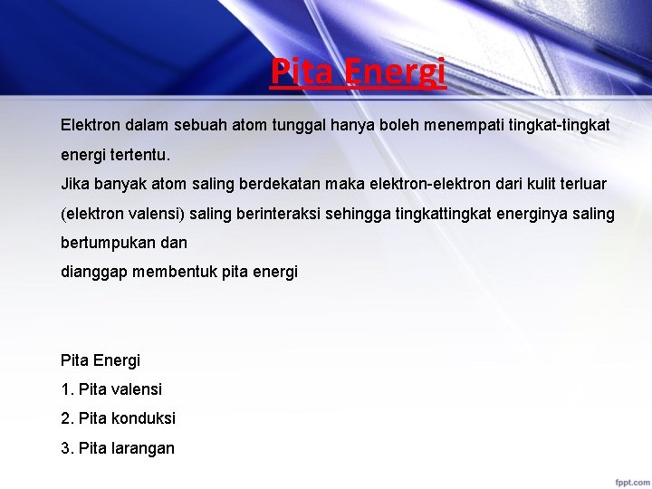 Pita Energi Elektron dalam sebuah atom tunggal hanya boleh menempati tingkat-tingkat energi tertentu. Jika