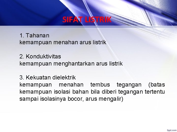 SIFAT LISTRIK 1. Tahanan kemampuan menahan arus listrik 2. Konduktivitas kemampuan menghantarkan arus listrik