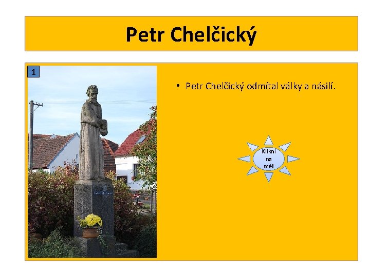 Petr Chelčický 1 • Petr Chelčický odmítal války a násilí. Klikni na mě! 