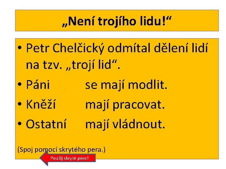 „Není trojího lidu!“ • Petr Chelčický odmítal dělení lidí na tzv. „trojí lid“. •