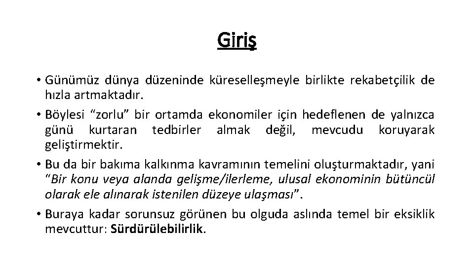 Giriş • Günümüz dünya düzeninde küreselleşmeyle birlikte rekabetçilik de hızla artmaktadır. • Böylesi “zorlu”