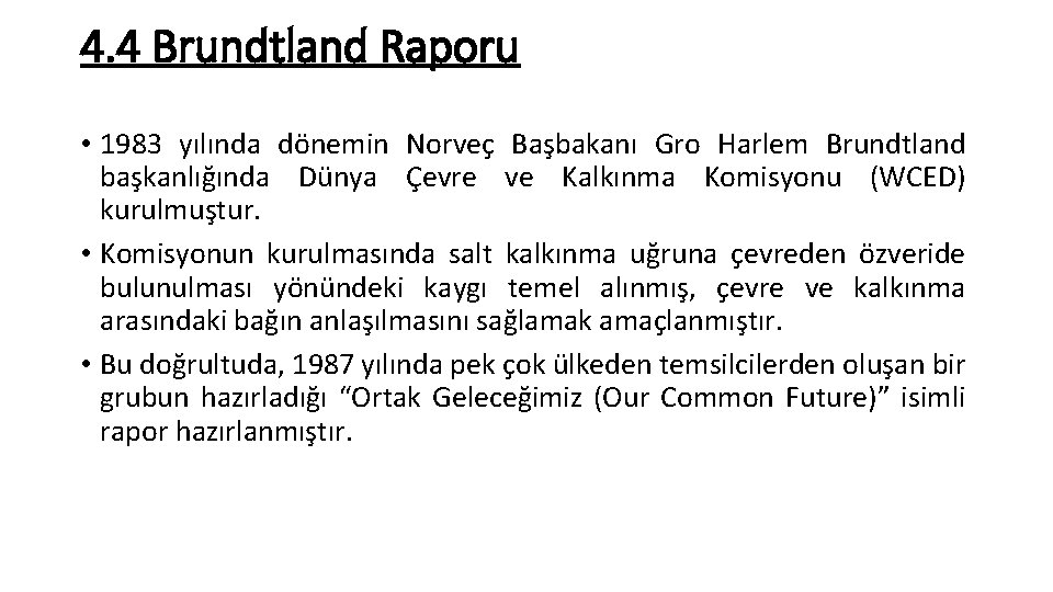 4. 4 Brundtland Raporu • 1983 yılında dönemin Norveç Başbakanı Gro Harlem Brundtland başkanlığında