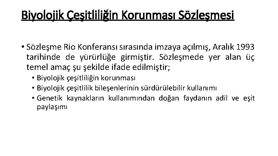 Biyolojik Çeşitliliğin Korunması Sözleşmesi • Sözleşme Rio Konferansı sırasında imzaya açılmış, Aralık 1993 tarihinde