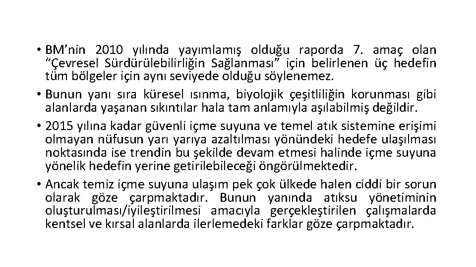  • BM’nin 2010 yılında yayımlamış olduğu raporda 7. amaç olan “Çevresel Sürdürülebilirliğin Sağlanması”