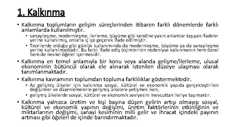 1. Kalkınma • Kalkınma toplumların gelişim süreçlerinden itibaren farklı dönemlerde farklı anlamlarda kullanılmıştır. •