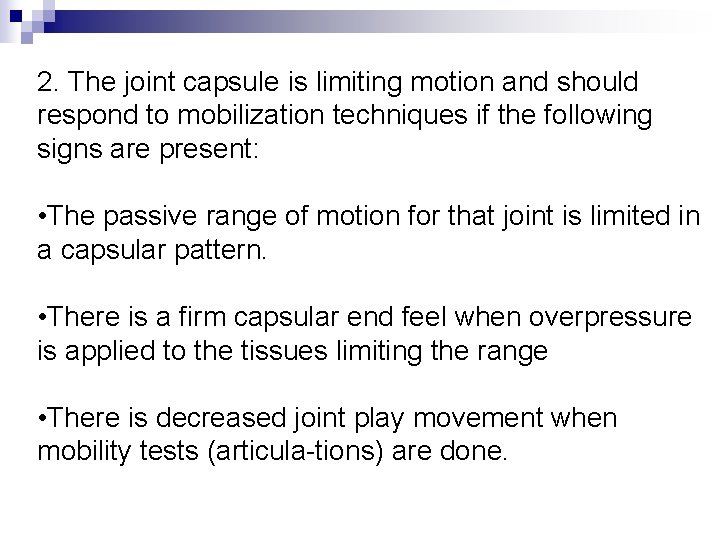 2. The joint capsule is limiting motion and should respond to mobilization techniques if