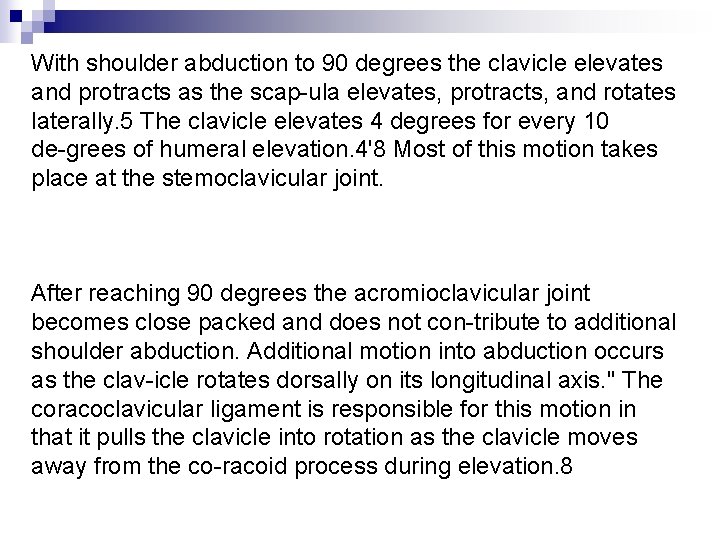 With shoulder abduction to 90 degrees the clavicle elevates and protracts as the scap