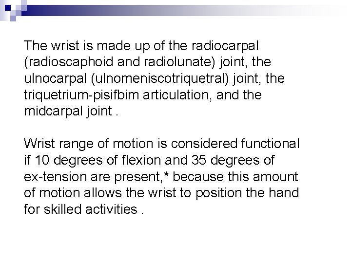 The wrist is made up of the radiocarpal (radioscaphoid and radiolunate) joint, the ulnocarpal