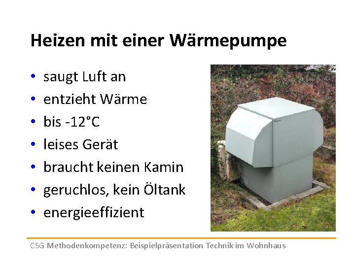 Heizen mit einer Wärmepumpe • • saugt Luft an entzieht Wärme bis -12°C leises