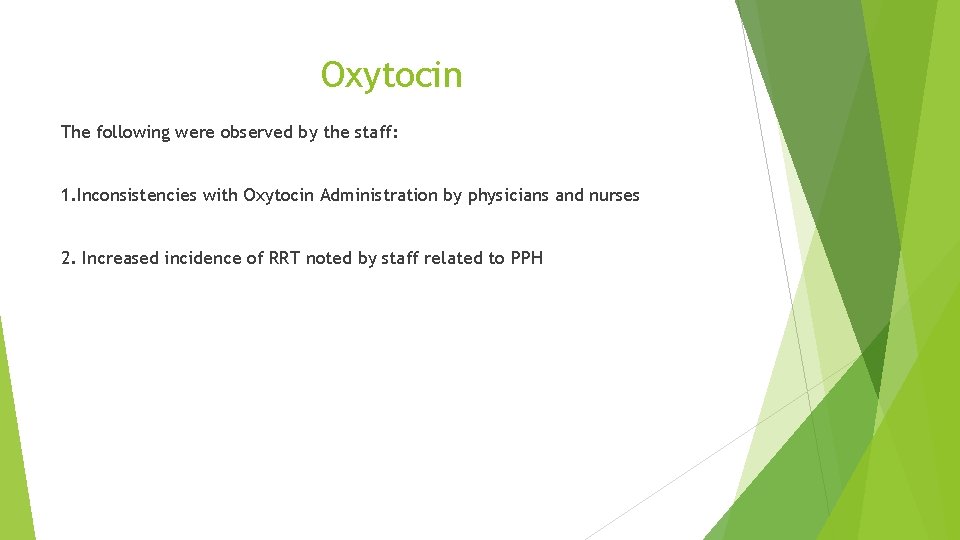 Oxytocin The following were observed by the staff: 1. Inconsistencies with Oxytocin Administration by