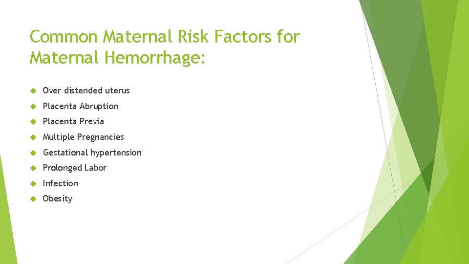 Common Maternal Risk Factors for Maternal Hemorrhage: Over distended uterus Placenta Abruption Placenta Previa