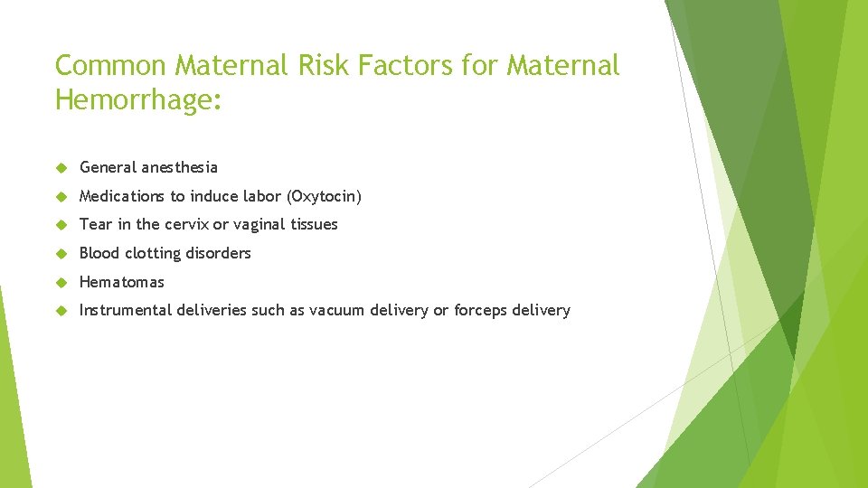 Common Maternal Risk Factors for Maternal Hemorrhage: General anesthesia Medications to induce labor (Oxytocin)