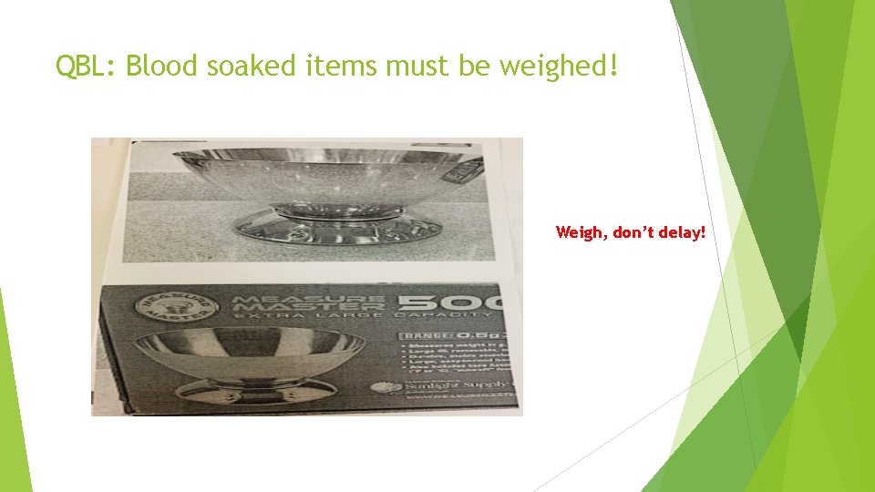 QBL: Blood soaked items must be weighed! Weigh, don’t delay! 