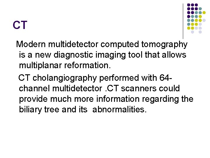 CT Modern multidetector computed tomography is a new diagnostic imaging tool that allows multiplanar