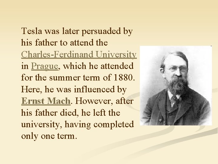 Tesla was later persuaded by his father to attend the Charles-Ferdinand University in Prague,