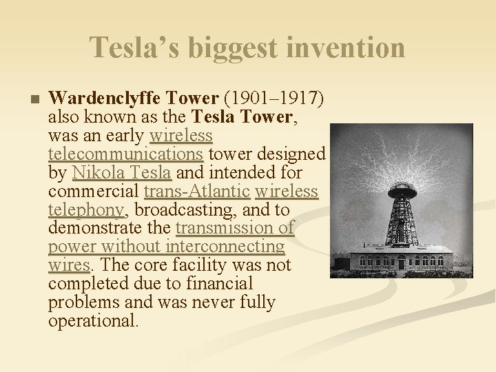 Tesla’s biggest invention n Wardenclyffe Tower (1901– 1917) also known as the Tesla Tower,