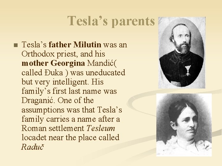 Tesla’s parents n Tesla’s father Milutin was an Orthodox priest, and his mother Georgina