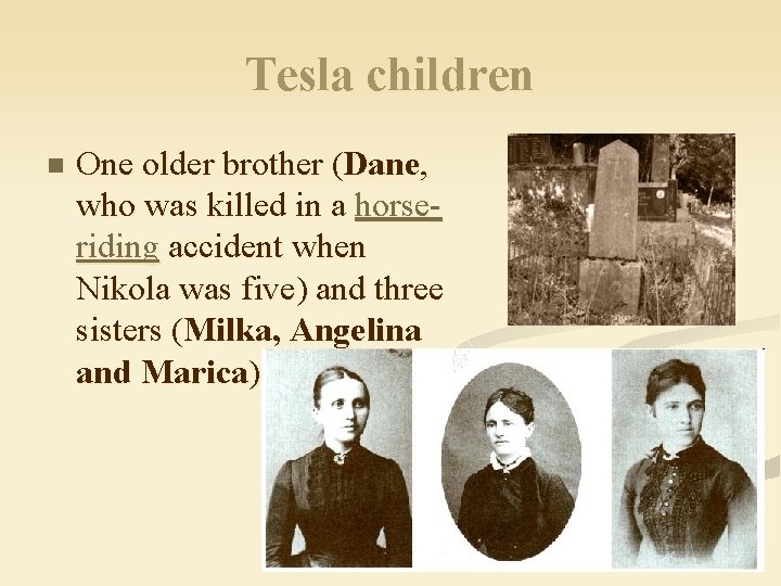 Tesla children n One older brother (Dane, who was killed in a horseriding accident