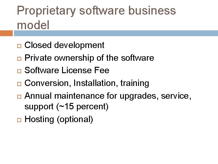 Proprietary software business model Closed development Private ownership of the software Software License Fee