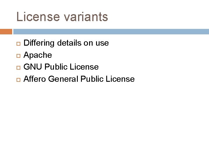 License variants Differing details on use Apache GNU Public License Affero General Public License