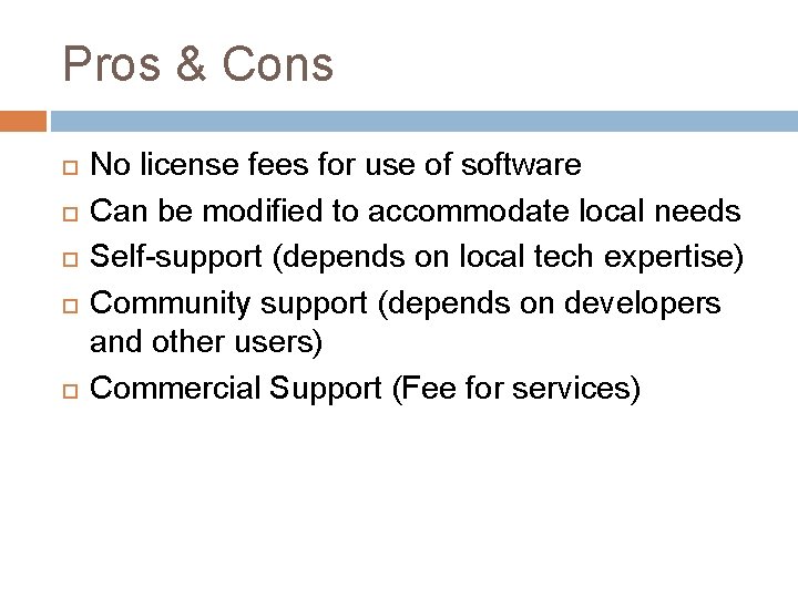 Pros & Cons No license fees for use of software Can be modified to