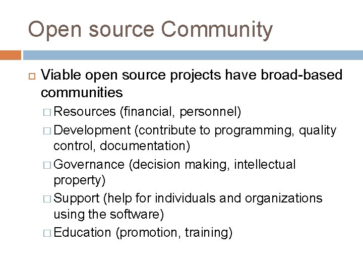 Open source Community Viable open source projects have broad-based communities � Resources (financial, personnel)