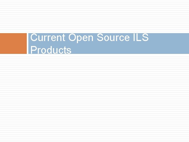 Current Open Source ILS Products 