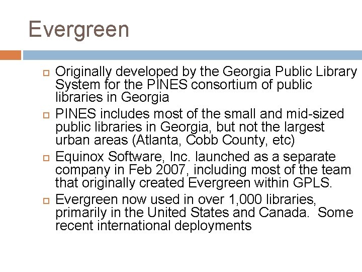 Evergreen Originally developed by the Georgia Public Library System for the PINES consortium of