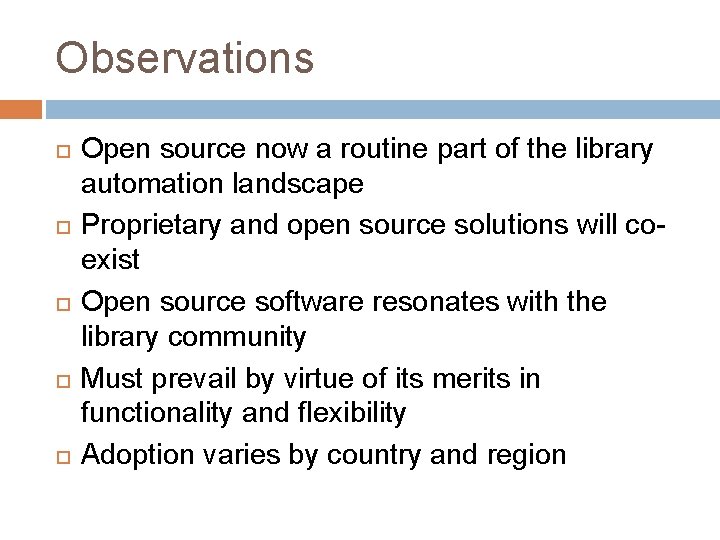 Observations Open source now a routine part of the library automation landscape Proprietary and